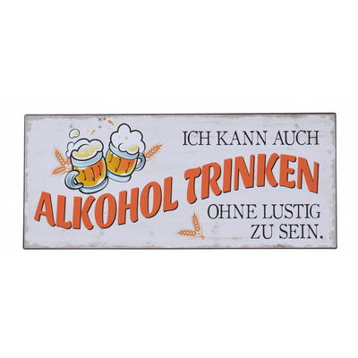 Blechschild 'Ich kann auch Alkohol trinken..', Metallschild, Schild mit Spruch, Wanddeko, Dekoschild
