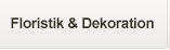 Floristik & Dekoration Floristik & Dekoration